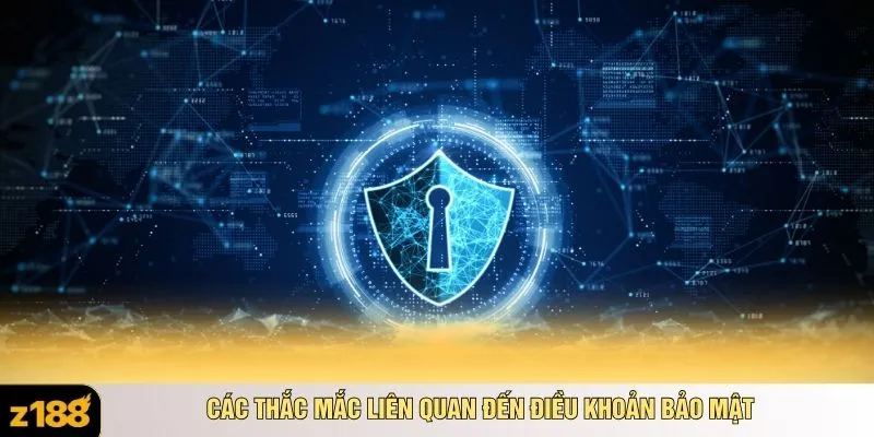 Các thắc mắc liên quan đến điều khoản bảo mật