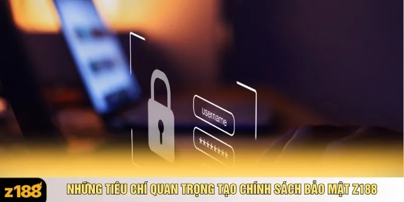 Những tiêu chí quan trọng tạo chính sách bảo mật Z188